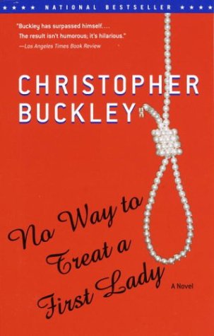 Cover for Christopher Buckley · No Way to Treat a First Lady: a Novel (Pocketbok) [Reprint edition] (2003)