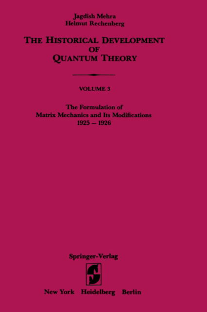 Cover for Jagdish Mehra · The Formulation of Matrix Mechanics and Its Modifications 1925-1926 - The Historical Development of Quantum Theory (Hardcover Book) [1982 edition] (1982)