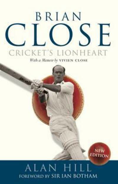 Cover for Alan Hill · Brian Close: Cricket's Lionheart (Hardcover bog) (2016)