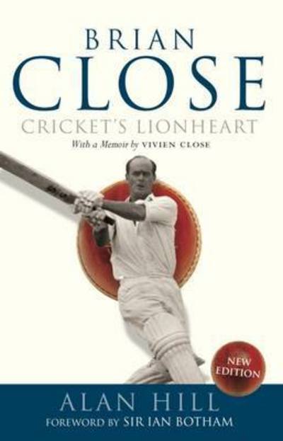 Cover for Alan Hill · Brian Close: Cricket's Lionheart (Hardcover Book) (2016)