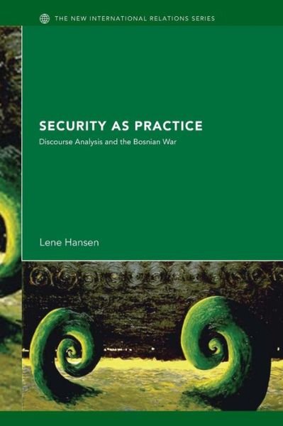 Cover for Lene Hansen · Security as Practice: Discourse Analysis and the Bosnian War - New International Relations (Pocketbok) (2006)