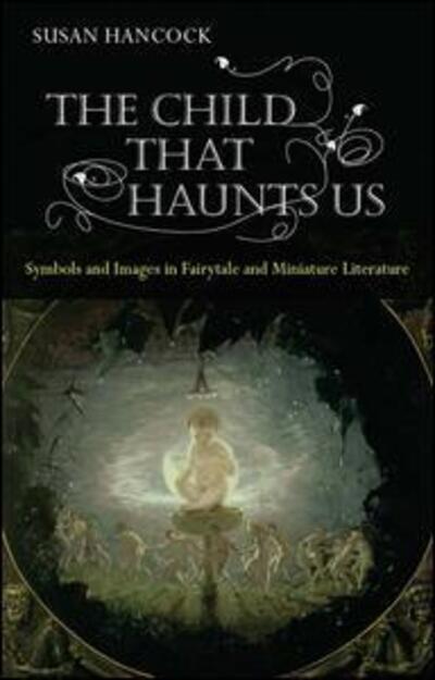 Cover for Hancock, Susan (National Centre for Research in Children's Literature, Roehampton University) · The Child That Haunts Us: Symbols and Images in Fairytale and Miniature Literature (Hardcover Book) (2008)