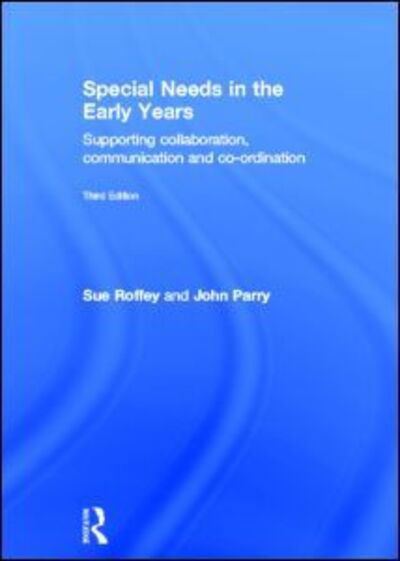 Cover for Roffey, Sue (University of Western Syndney, Australia) · Special Needs in the Early Years: Supporting collaboration, communication and co-ordination (Hardcover Book) (2014)