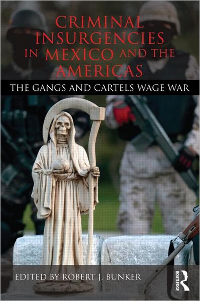 Cover for Robert J Bunker · Criminal Insurgencies in Mexico and the Americas: The Gangs and Cartels Wage War (Paperback Book) (2013)