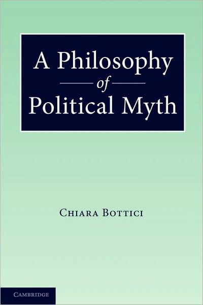 Cover for Bottici, Chiara (Universita degli Studi, Florence) · A Philosophy of Political Myth (Paperback Book) (2010)