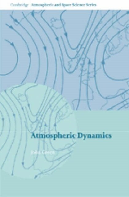 Cover for John Green · Atmospheric Dynamics - Cambridge Atmospheric and Space Science Series (Innbunden bok) (1999)