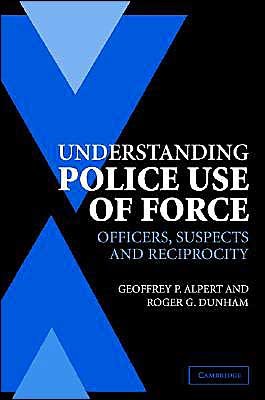 Cover for Alpert, Geoffrey P. (University of South Carolina) · Understanding Police Use of Force: Officers, Suspects, and Reciprocity - Cambridge Studies in Criminology (Pocketbok) (2004)