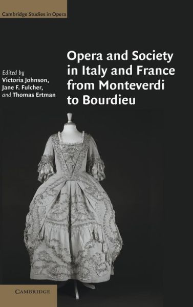 Opera and Society in Italy and France from Monteverdi to Bourdieu - Cambridge Studies in Opera - Victoria Johnson - Books - Cambridge University Press - 9780521856751 - May 3, 2007