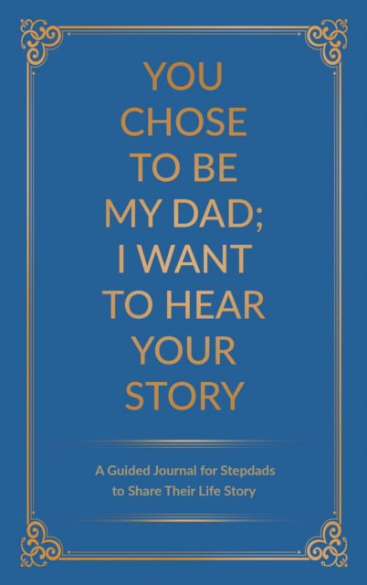 Cover for Jeffrey Mason · You Chose to Be My Dad; I Want to Hear Your Story (Hardcover Book) (2020)