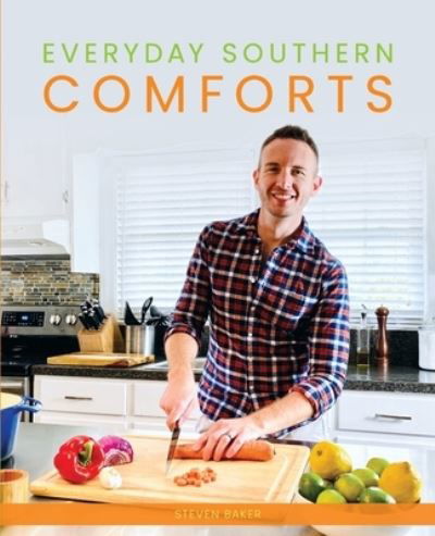 Everyday Southern Comforts - Steven Baker - Books - Steven Baker - 9780578810751 - January 26, 2021