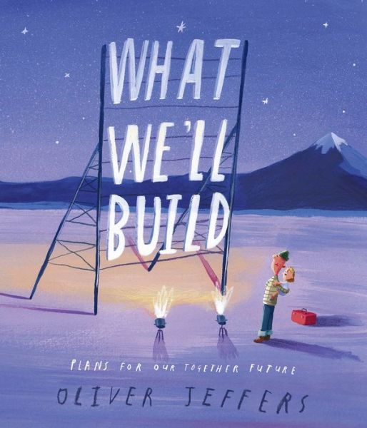 What We'll Build Plans For Our Together Future - Oliver Jeffers - Kirjat - Philomel Books - 9780593206751 - tiistai 6. lokakuuta 2020