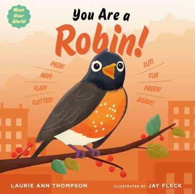Cover for Laurie Ann Thompson · You Are a Robin! - Meet Your World (Gebundenes Buch) (2024)