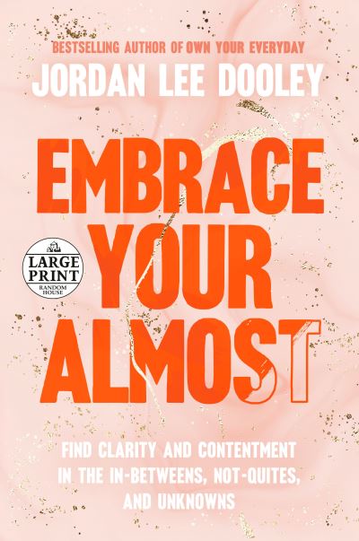 Cover for Jordan Lee Dooley · Embrace Your Almost: Find Clarity and Contentment in the In-Betweens, Not-Quites, and Unknowns (Paperback Book) (2022)