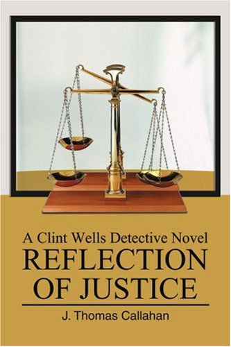 Cover for J. Callahan · Reflection of Justice: a Clint Wells Detective Novel (Paperback Book) (2004)