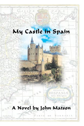 My Castle in Spain - John Matson - Książki - iUniverse, Inc. - 9780595880751 - 20 marca 2007