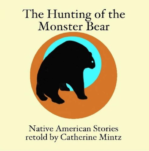 Cover for Catherine Mintz · The Hunting of the Monster Bear: Native American Stories (Paperback Book) (2007)