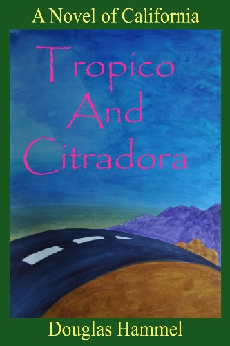 Cover for Douglas J. Hammel · Tropico and Citradora: a Novel of California (Paperback Book) [First edition] (2014)