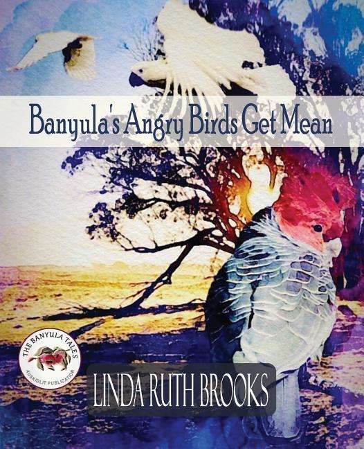 Cover for Linda Ruth Brooks · Banyula's Angry Birds Get Mean: The Banyula Tales (Pocketbok) (2018)