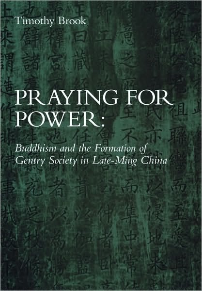 Cover for Timothy Brook · Praying for Power: Buddhism and the Formation of Gentry Society in Late-Ming China - Harvard-Yenching Institute Monograph Series (Inbunden Bok) (1994)