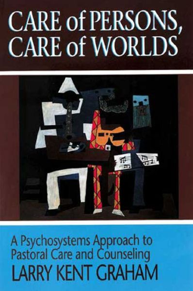 Cover for Larry Kent Graham · Care of Persons, Care of Worlds: Psychosystems Approach to Pastoral Care and Counselling (Paperback Book) (1992)