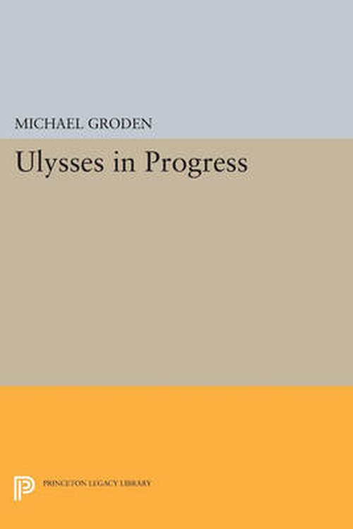 Cover for Michael Groden · ULYSSES in Progress - Princeton Legacy Library (Paperback Book) (2014)