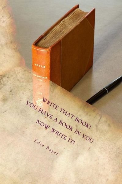 Cover for Edie Bayer · Write That Book!: You Have a Book in You -- Now Write It! (Pocketbok) (2015)