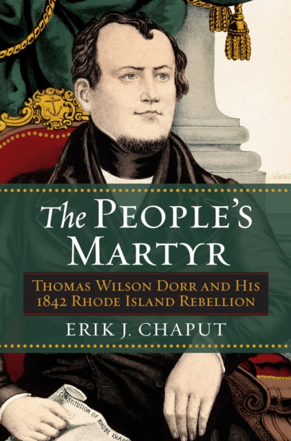 Cover for Erik J. Chaput · The People's Martyr: Thomas Wilson Dorr and His 1842 Rhode Island Rebellion (Paperback Book) (2025)