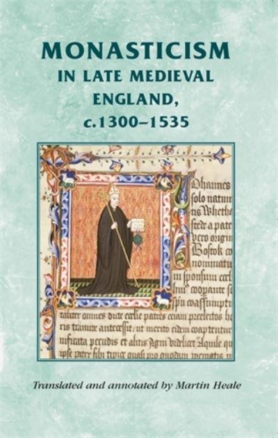 Cover for Monasticism in Late Medieval England, C.1300–1535 - Manchester Medieval Sources (Paperback Book) (2009)
