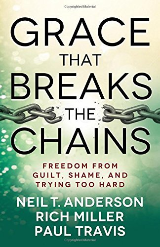 Cover for Neil T. Anderson · Grace That Breaks the Chains: Freedom from Guilt, Shame, and Trying Too Hard (Paperback Book) (2014)