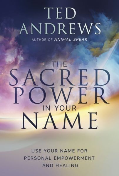 Sacred Power in Your Name, The: Using Your Name for Personal Empowerment and Healing - Ted Andrews - Books - Llewellyn Publications,U.S. - 9780738753751 - November 8, 2017