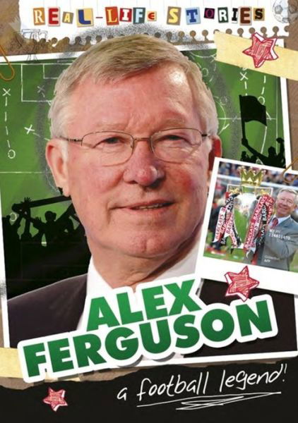 Cover for Sarah Eason · Real-life Stories: Alex Ferguson - Real-life Stories (Paperback Book) (2016)