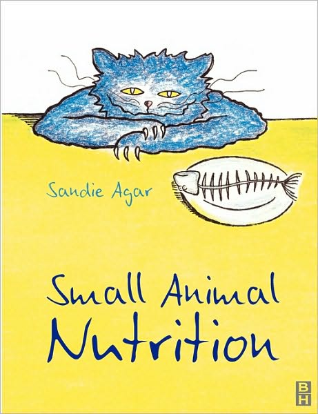 Small Animal Nutrition - Agar, Sandie (Head Nurse, Acorn Veterinary Group, West Yorkshire, UK) - Kirjat - Elsevier Health Sciences - 9780750645751 - tiistai 3. huhtikuuta 2001