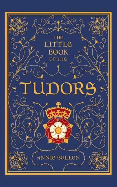 Cover for Annie Bullen · The Little Book of the Tudors (Hardcover Book) (2013)