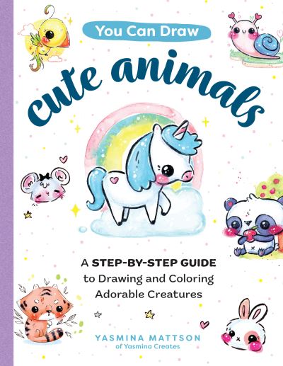 You Can Draw Cute Animals: A Step-by-Step Guide to Drawing and Coloring Adorable Creatures - Yasmina Mattson - Books - Quarto Publishing Group USA Inc - 9780760376751 - January 12, 2023