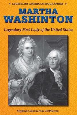 Cover for Stephanie Sammartino Mcpherson · Martha Washington: Legendary First Lady of the United States (Hardcover Book) (2014)