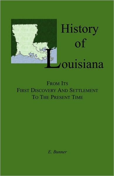 Cover for E. Bunner · History of Louisiana, from Its First Discovery and Settlement to the Present Time (Paperback Book) (2009)