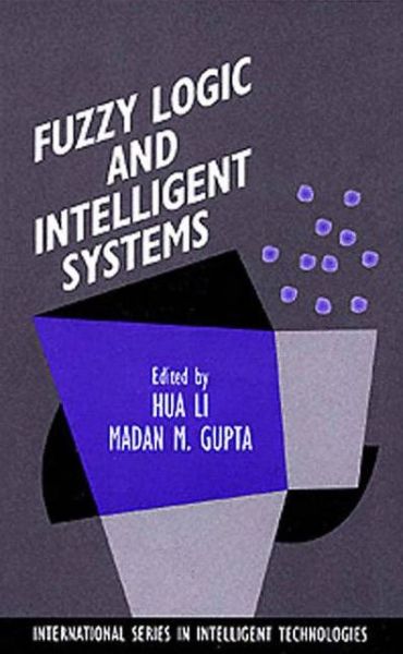 Cover for Harry Li Hua Harry Li · Fuzzy Logic and Intelligent Systems - International Series in Intelligent Technologies (Hardcover Book) [1995 edition] (1995)