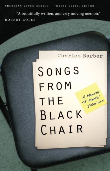 Songs from the Black Chair: A Memoir of Mental Interiors - American Lives - Charles Barber - Livros - University of Nebraska Press - 9780803259751 - 1 de março de 2007