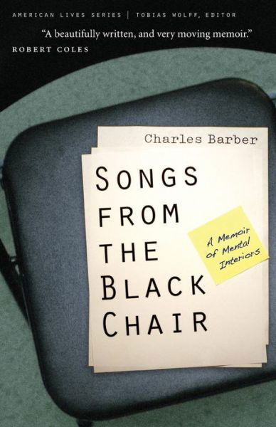 Songs from the Black Chair: A Memoir of Mental Interiors - American Lives - Charles Barber - Livros - University of Nebraska Press - 9780803259751 - 1 de março de 2007