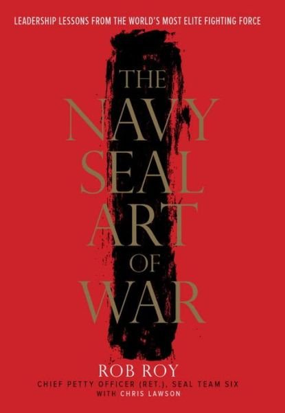 Cover for Rob Roy · The Navy SEAL Art of War: Leadership Lessons from the World's Most Elite Fighting Force (Hardcover bog) (2015)
