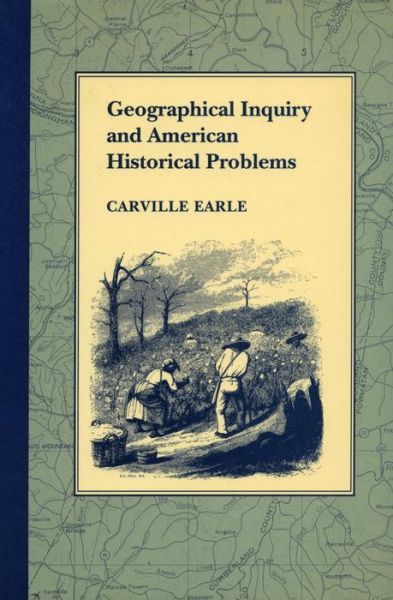 Cover for Carville Earle · Geographical Inquiry and American Historical Problems (Hardcover Book) (1992)