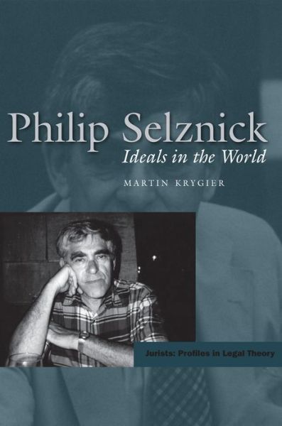 Philip Selznick: Ideals in the World - Jurists: Profiles in Legal Theory - Martin Krygier - Bücher - Stanford University Press - 9780804744751 - 23. Mai 2012