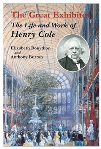 Cover for Anthony Burton · The Great Exhibitor: the Life and Work of Henry Cole (Victoria and Albert Museum Catalogues) (Hardcover Book) [Y First Printing edition] (2003)