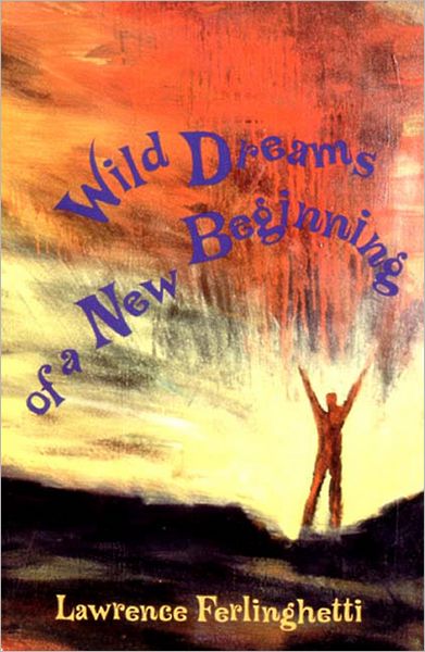 Wild Dreams of a New Beginning - Lawrence Ferlinghetti - Kirjat - New Directions Publishing Corporation - 9780811210751 - keskiviikko 29. maaliskuuta 1989