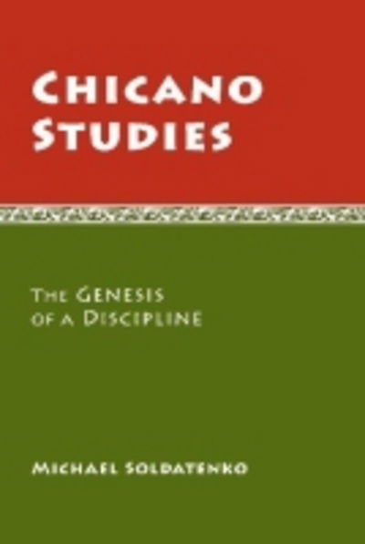 Cover for Michael Soldatenko · Chicano Studies: The Genesis of a Discipline (Paperback Book) (2011)