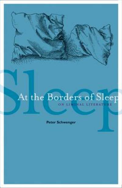 Cover for Peter Schwenger · At the Borders of Sleep: On Liminal Literature (Hardcover Book) (2012)