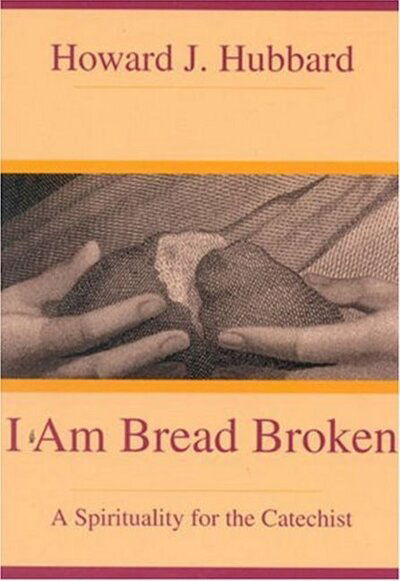 Cover for Howard J. Hubbard · I Am Bread Broken: a Spirituality for the Catechist (Paperback Book) (1996)