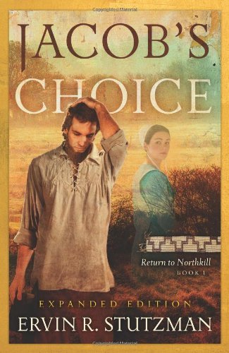 Jacob's Choice: Return to Northkill, Book 1 Expanded Edition - Ervin R. Stutzman - Książki - Herald Press - 9780836198751 - 8 lutego 2014