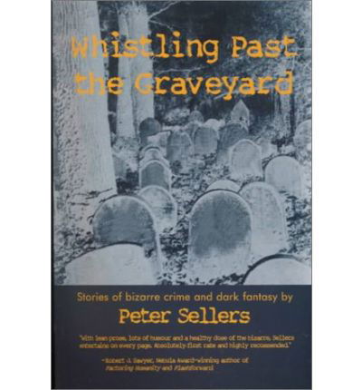 Cover for Peter Sellers · Whistling Past the Graveyard: Stories of Bizarre Crime and Dark Fantasy (Paperback Bog) (1999)