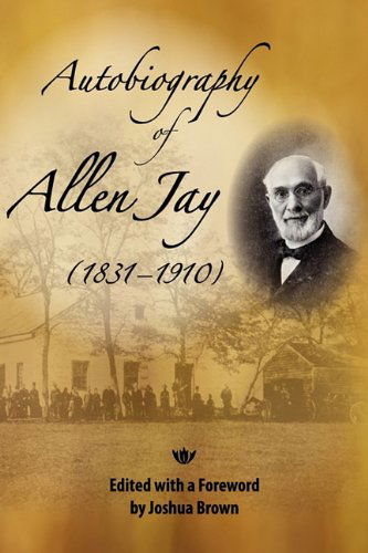 Autobiography of Allen Jay - Joshua Brown - Książki - Friends United Press - 9780944350751 - 1 marca 2010